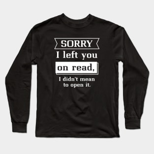 Sorry I Left You On Read Long Sleeve T-Shirt